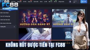 Không Rút Được Tiền Tại Fc88